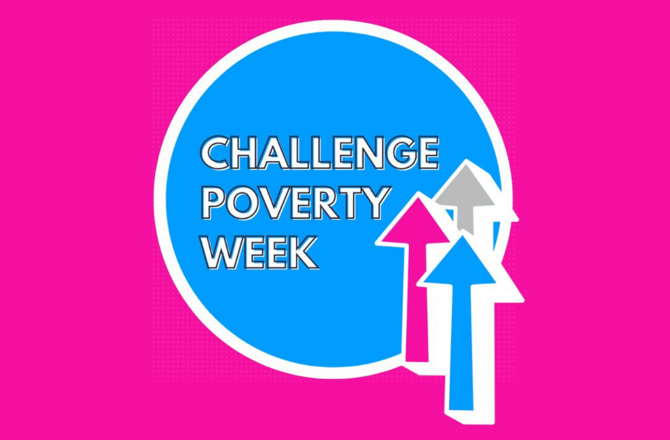 Promotional graphic for Challenge Poverty Week 2026. A bright pink background features a large blue circle with the words “CHALLENGE POVERTY WEEK” in white capital letters. Three upward-pointing arrows in pink, blue and grey overlap the circle.